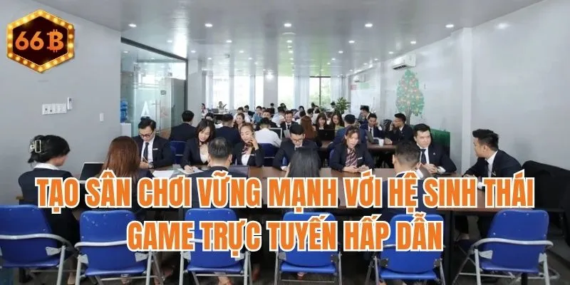 Tạo sân chơi vững mạnh với hệ sinh thái game trực tuyến hấp dẫn